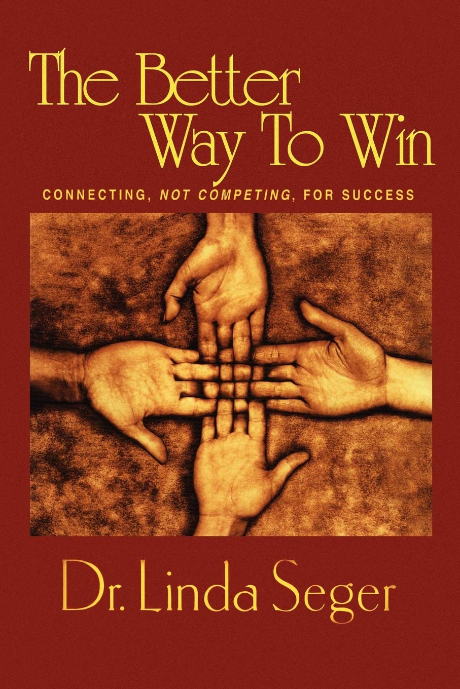 The Better Way To Win: Connecting Not Competing For Success Business, Finance & Career