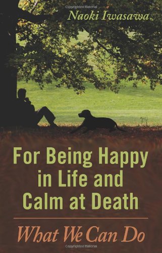 For Being Happy in Life and Calm at Death: What We Can Do Business, Finance & Career