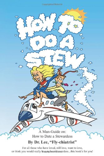 How to Do a Stew: A Man-Guide On: How to Date a Stewardess Parents & Children