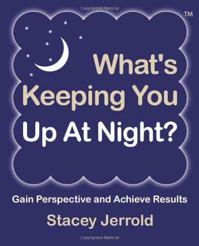 What's Keeping You Up at Night?: Gain Perspective and Achieve Results Case Studies and Coaching Exercises to Help You Sleep at Night Medicine