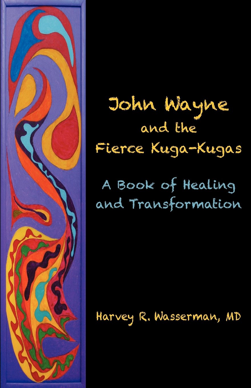 John Wayne and the Fierce Kuga-Kugas: A Book of Healing and Transformation Psychology