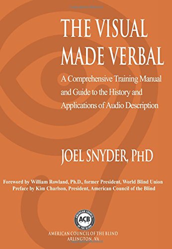 The Visual Made Verbal: A Comprehensive Training Manual and Guide to the History and Applications of Audio Description Business & Technology