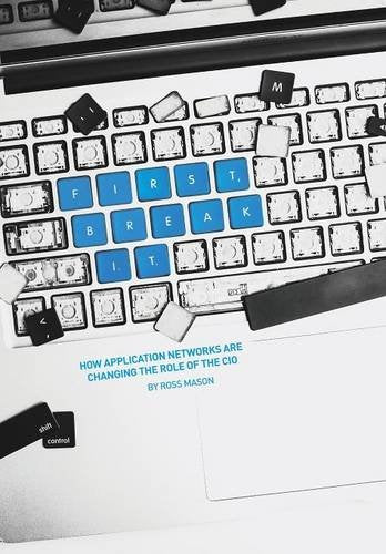 First, Break It: How Application Networks Are Changing the Role of the CIO Business, Finance & Career