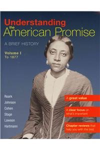 Understanding the American Promise: A Brief History: To 1877 Politics & History