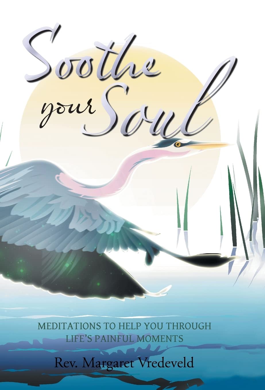 Soothe Your Soul: Meditations to Help You Through Life’s Painful Moments Business, Finance & Career