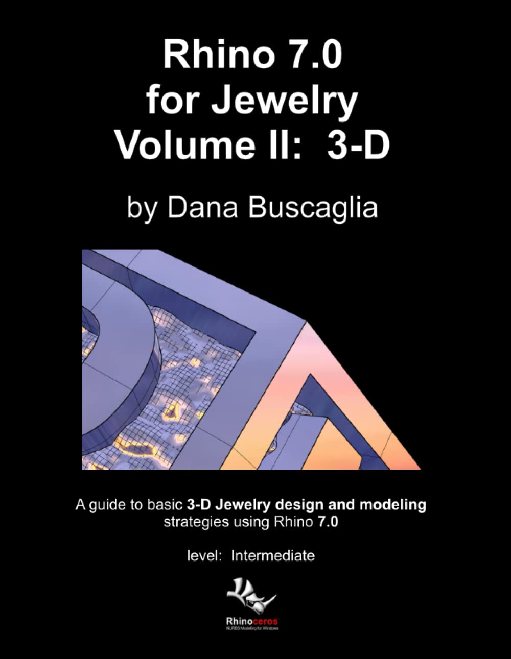 Rhino 7.0 for Jewelry Volume II: 3-D: Intro to Rhino 3-D Space. 3-dimensional Modeling Tutorials book