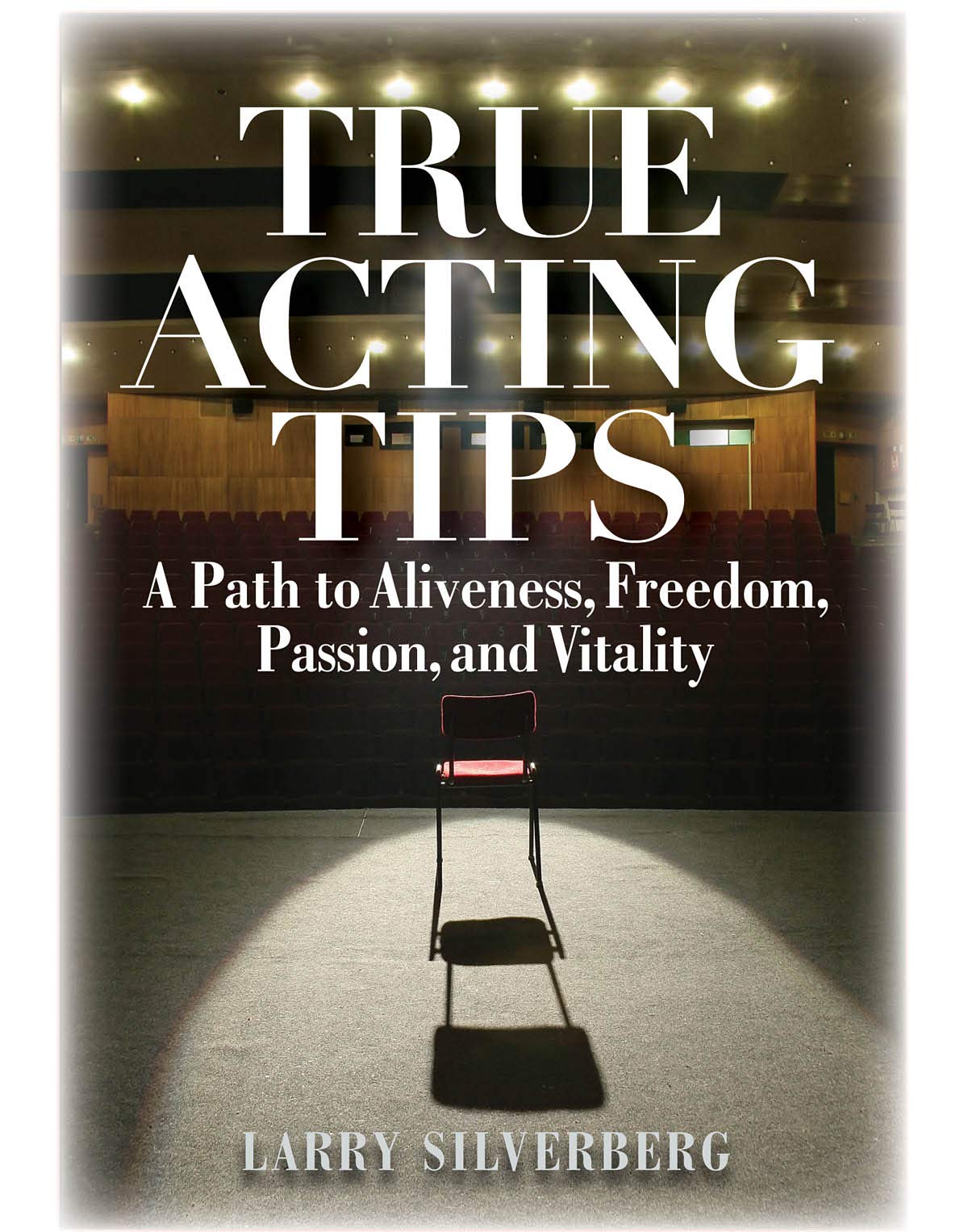 True Acting Tips: A Path to Aliveness, Freedom, Passion and Vitality (Applause Books) Social Sciences