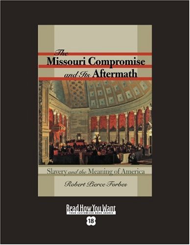The Missouri Compromise and Its Aftermath (Volume 2 of 2) (EasyRead Super Large 18pt Edition): Slavery & the Meaning of America Politics & History