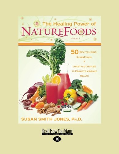 The Healing Power of Nature Foods: 50 Revitalizing SuperFoods & Lifestyle Choices to Promote Vibrant Health Health, Nutrition & Fitness
