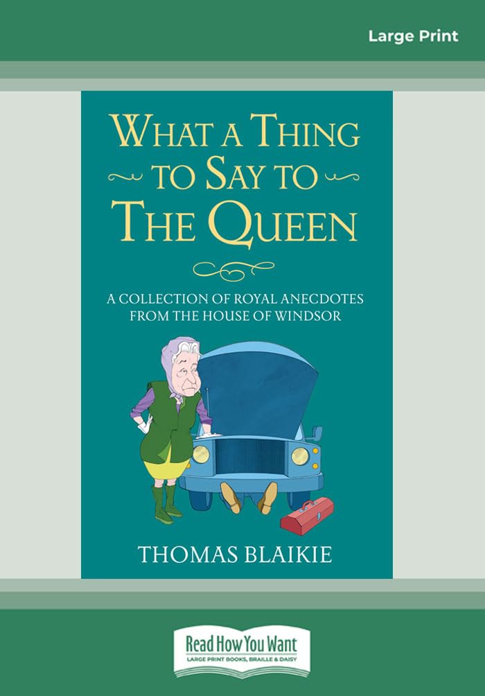 What a Thing to Say to the Queen: A Collection of Royal Anecdotes from the House of Windsor Contemporary literature