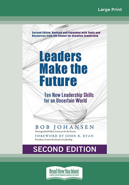 Leaders Make the Future: Ten New Leadership Skills for an Uncertain World (Second edition, Revised and Expanded) Business, Finance & Career
