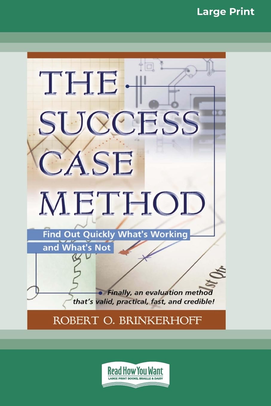 The Success Case Method: The Success Case Method: Find Out Quickly Whats Working and Whats Not (Large Print 16pt) book