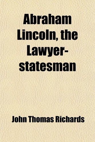 Abraham Lincoln, the Lawyer-Statesman Politics & History