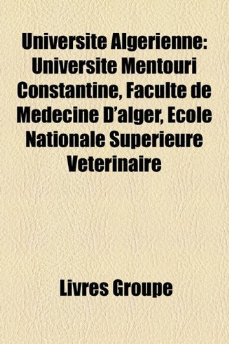 Universit Algrienne: Universit Mentouri Constantine, Facult de Mdecine D'Alger, Cole Nationale Suprieure Vtrinaire Books