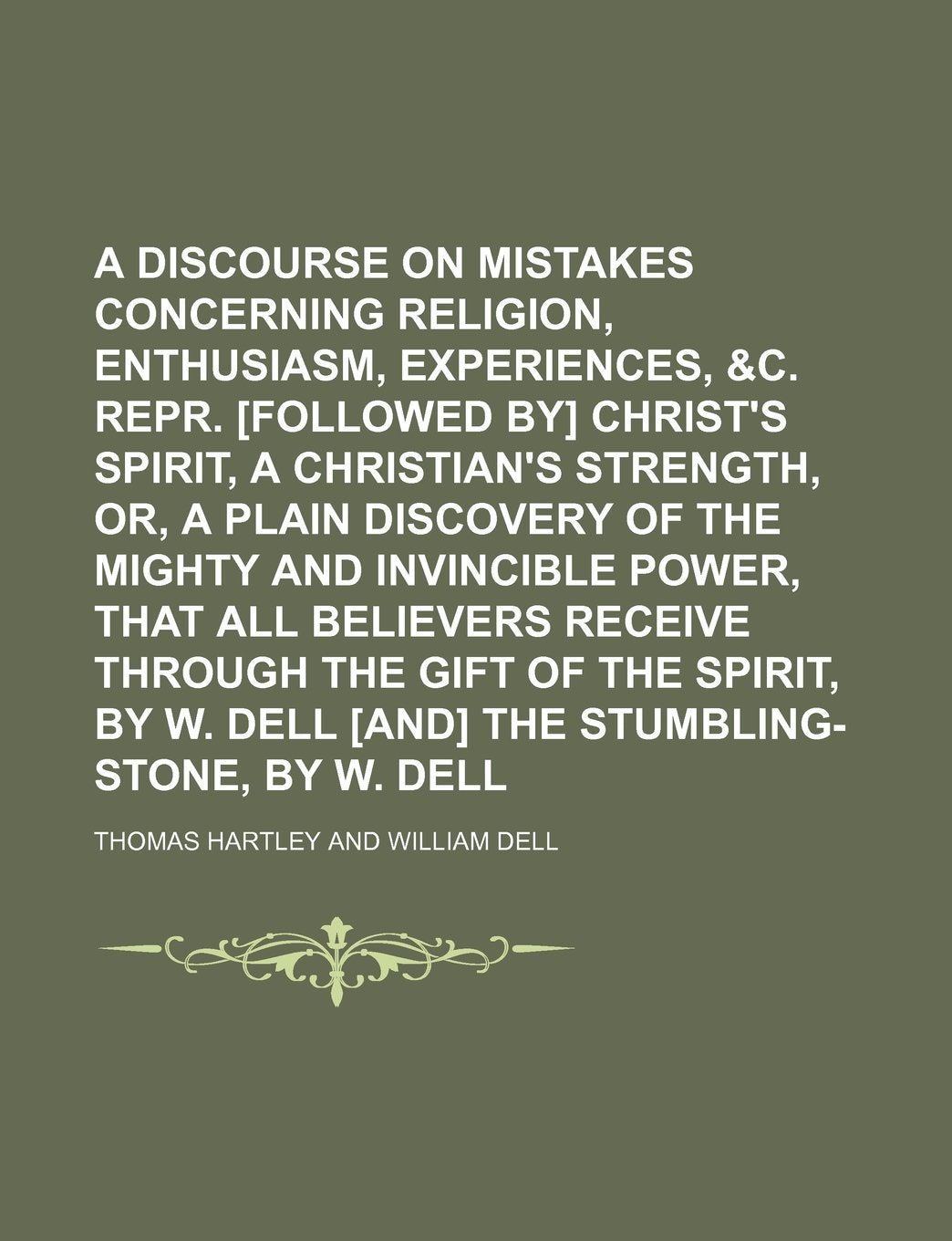 A Discourse on Mistakes Concerning Religion, Enthusiasm, Experiences, &C. Repr. Christ's Spirit, a Christian's Strength, Or, a Plain ... Receive Through the Gift of the Spirit Books