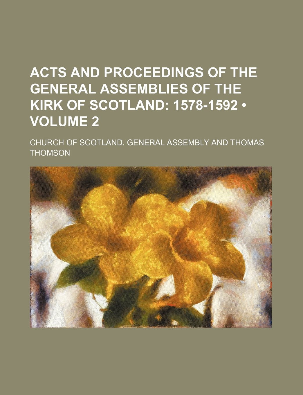 Acts and Proceedings of the General Assemblies of the Kirk of Scotland (Volume 2); 1578-1592 Books