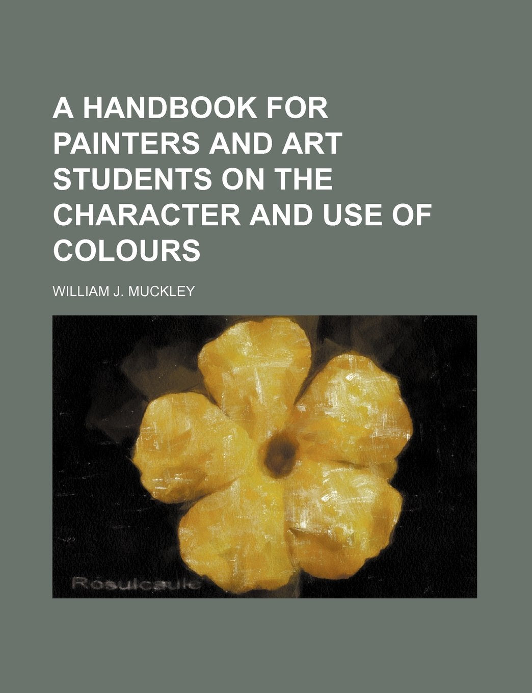 A Handbook for Painters and Art Students on the Character and Use of Colours Books