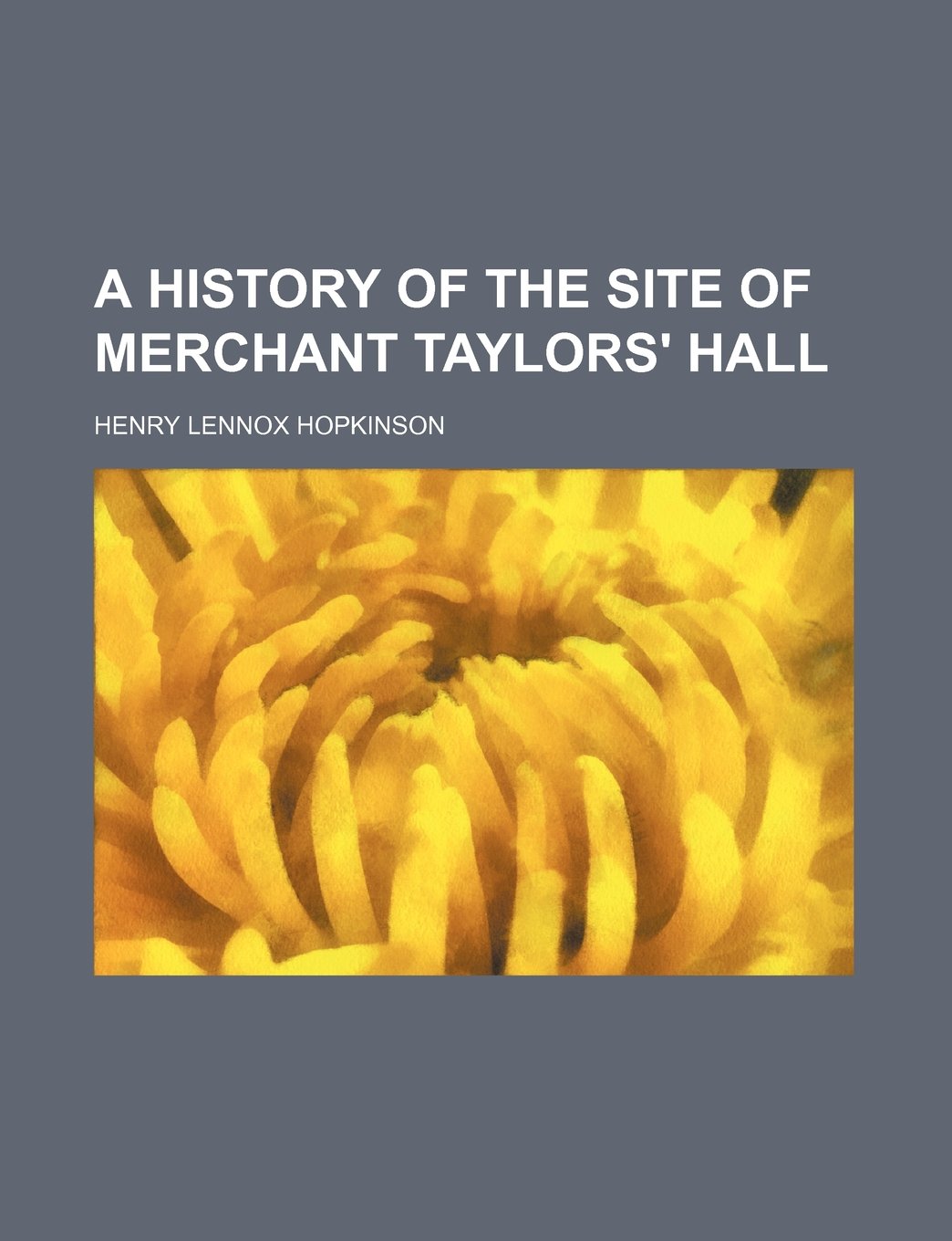 A History of the Site of Merchant Taylors' Hall Contemporary literature