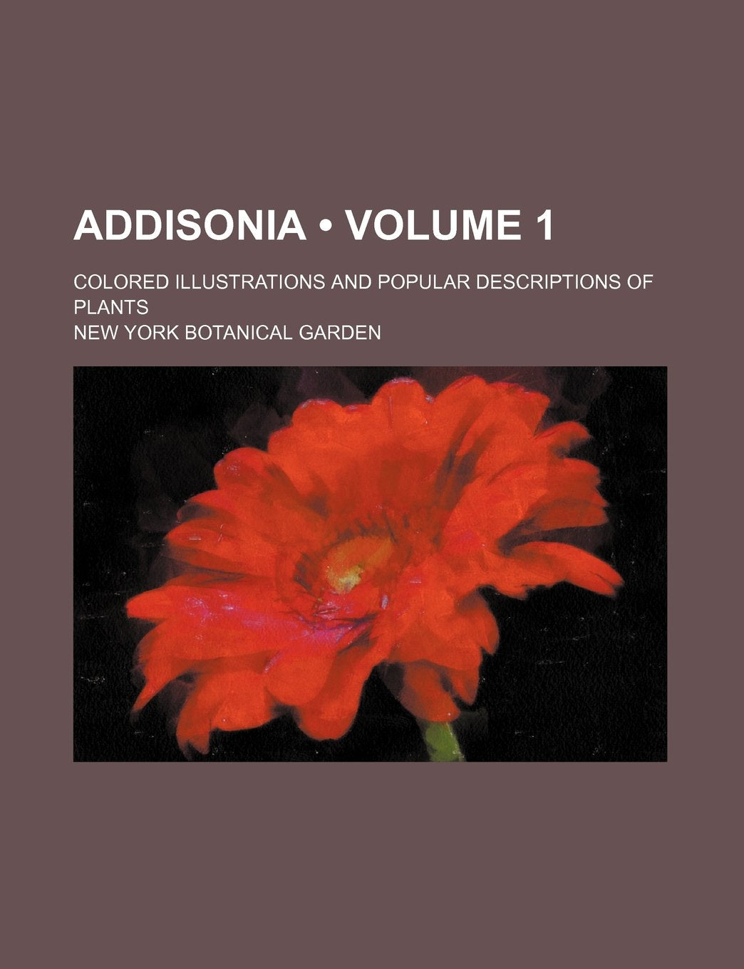 Addisonia (Volume 1); Colored Illustrations and Popular Descriptions of Plants Books
