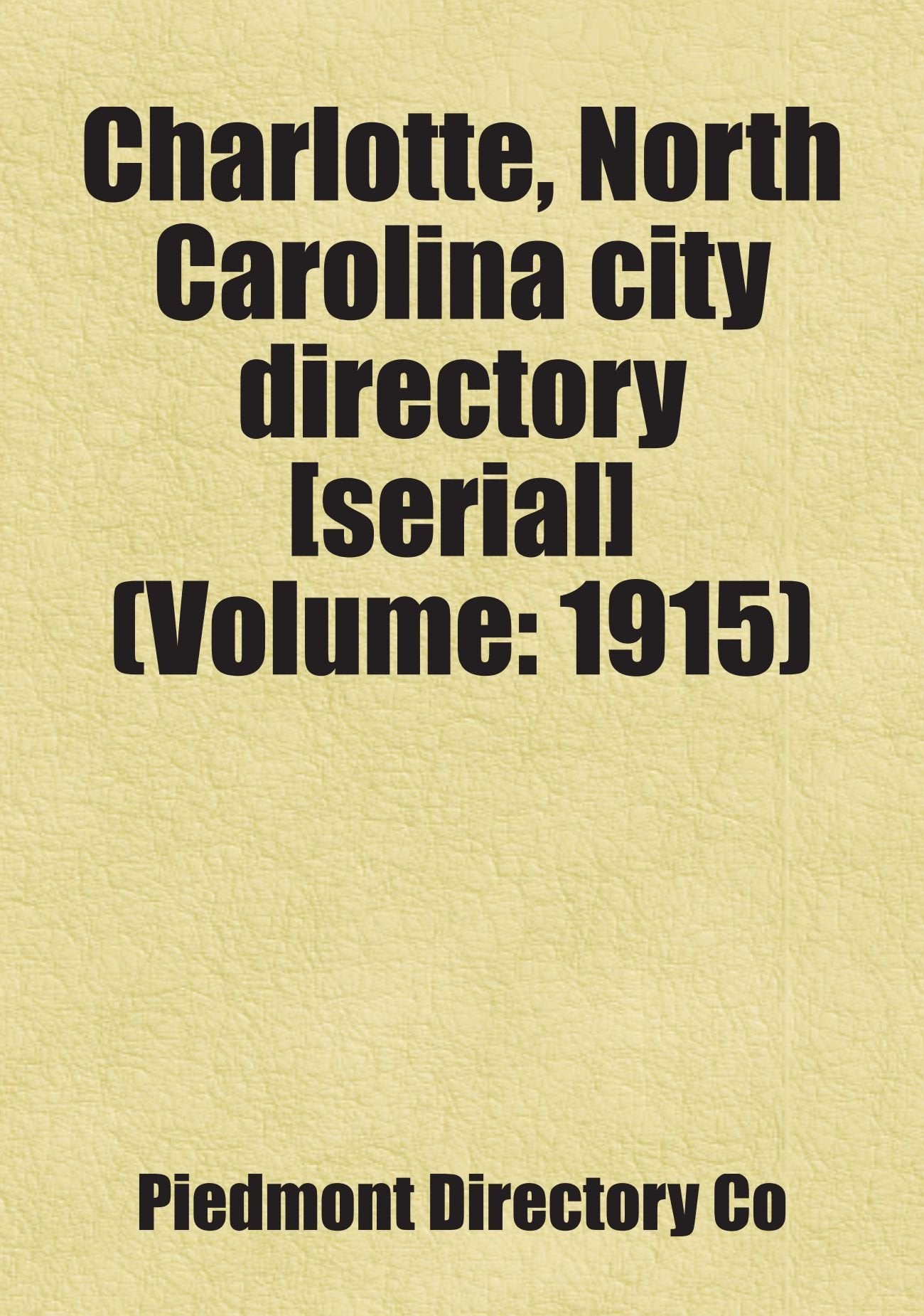 Charlotte, North Carolina city directory (Volume: 1915): Includes free bonus books. Books