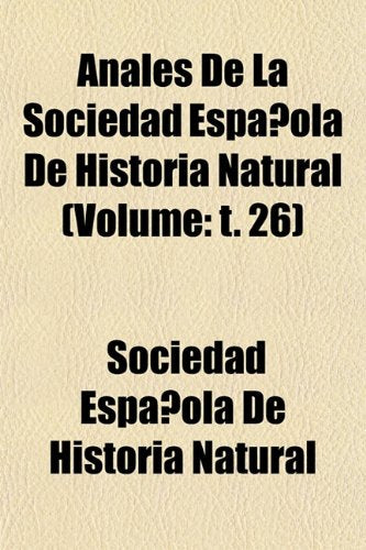 Anales de La Sociedad Espanola de Historia Natural (Volume: T. 26) Books