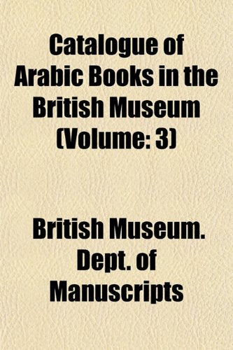 Catalogue of Arabic Books in the British Museum (Volume: 3) Books