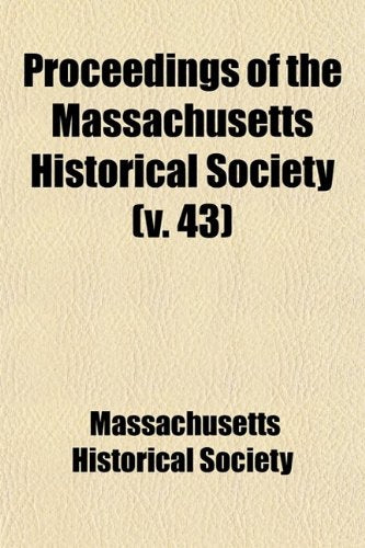 Proceedings of the Massachusetts Historical Society (Volume 43) Books