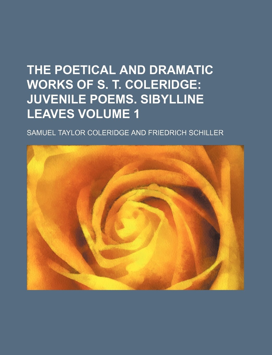 The Poetical and Dramatic Works of S. T. Coleridge; Juvenile Poems. Sibylline Leaves Volume 1 book