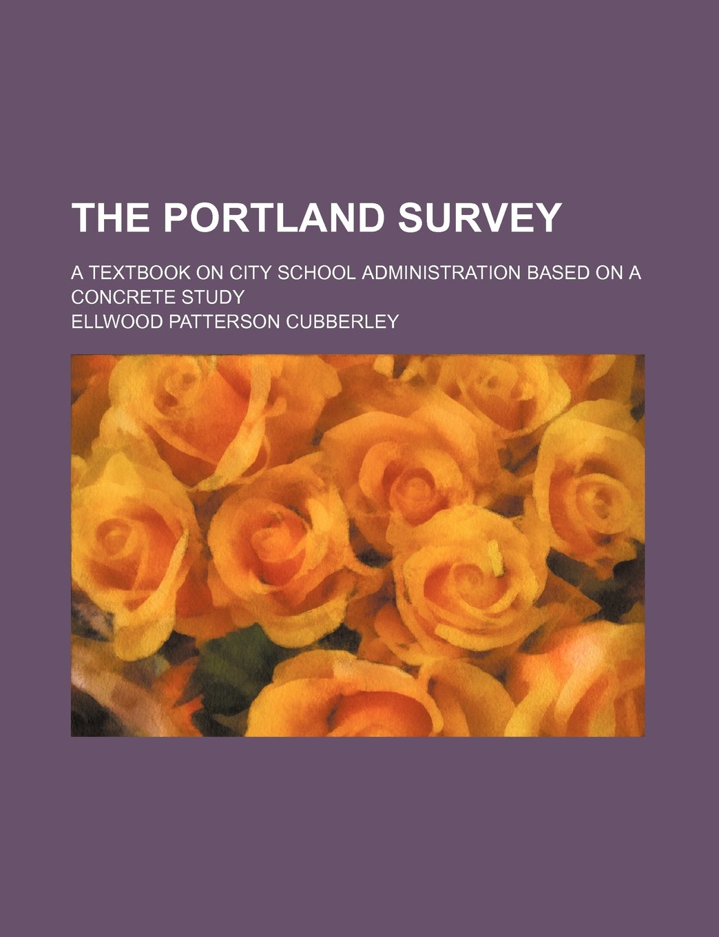 The Portland Survey; A Textbook on City School Administration Based on a Concrete Study Politics & History