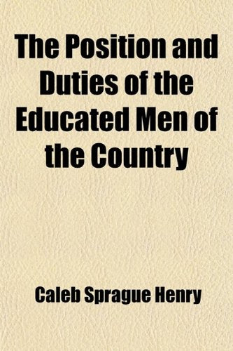 The Position and Duties of the Educated Men of the Country; A Discourse Pronounced Before the Euglossian and Alpha Phi Delta Societies of Books