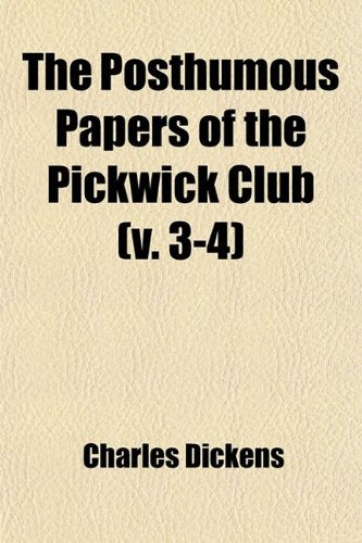 The Posthumous Papers of the Pickwick Club (Volume 3-4); Containing a Faithful Record of the Perambulations, Perils, Adventures and Sporting Transactions of the Corresponding Members Contemporary literature Books