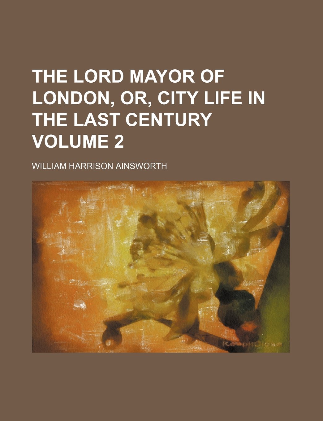 The Lord Mayor of London, Or, City Life in the Last Century Volume 2 Books