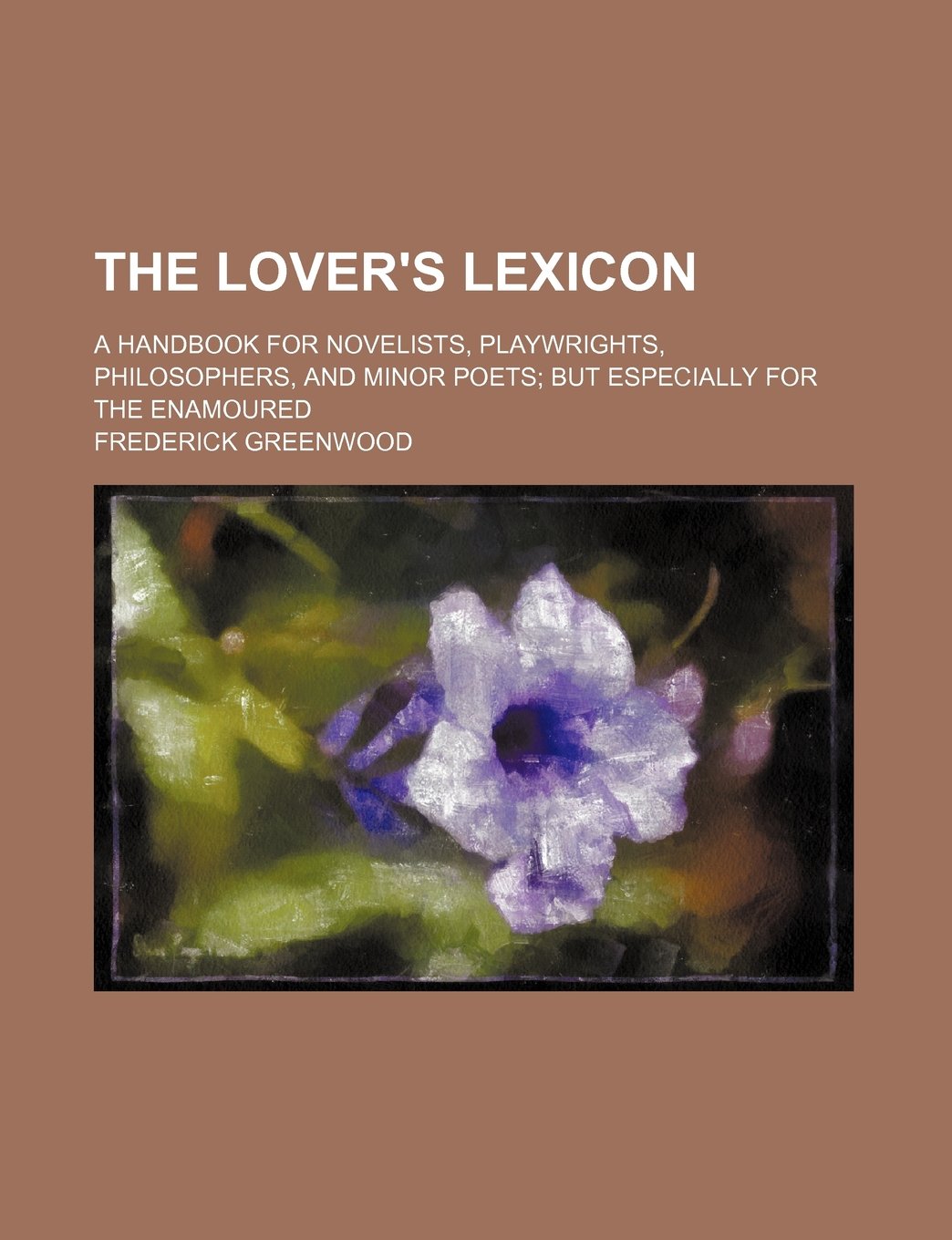 The Lover's Lexicon; A Handbook for Novelists, Playwrights, Philosophers, and Minor Poets But Especially for the Enamoured Books