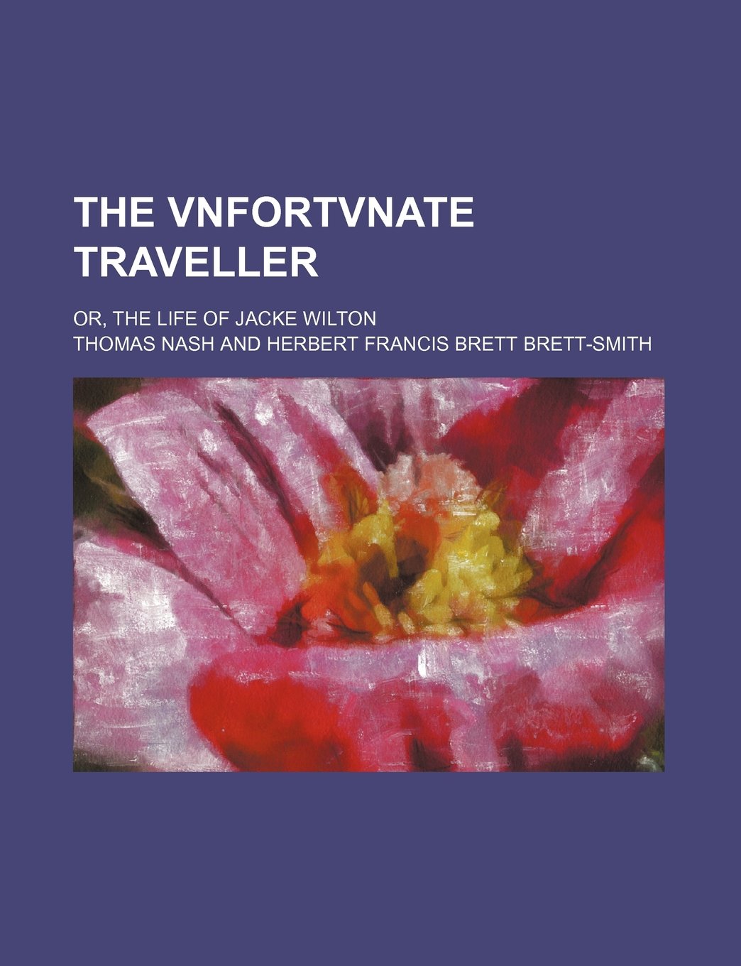 The Vnfortvnate Traveller; Or, the Life of Jacke Wilton Books