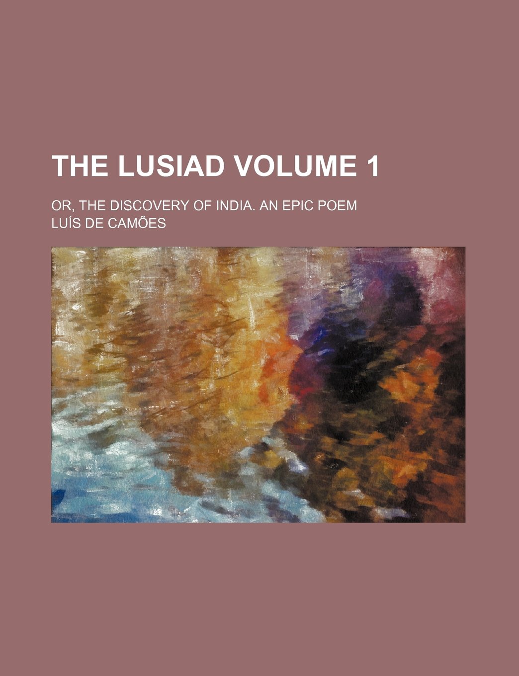 The Lusiad Volume 1; Or, the Discovery of India. an Epic Poem Books