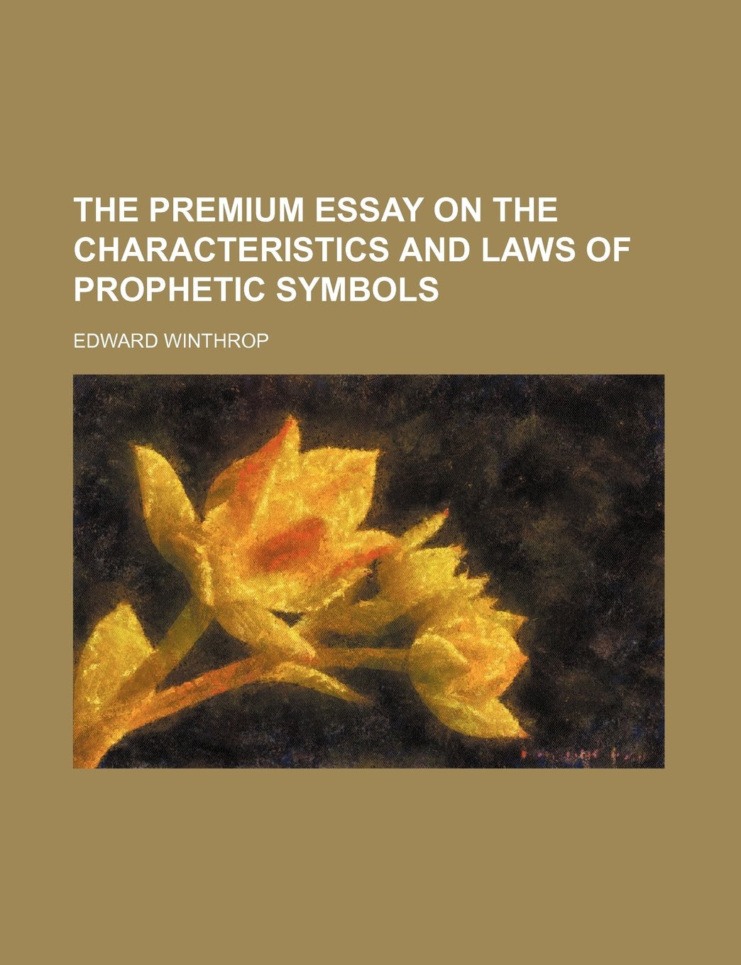 The Premium Essay on the Characteristics and Laws of Prophetic Symbols Politics & History