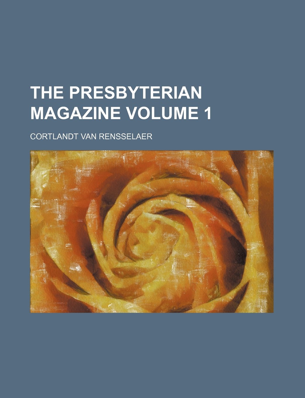 The Presbyterian Magazine Volume 1 Books