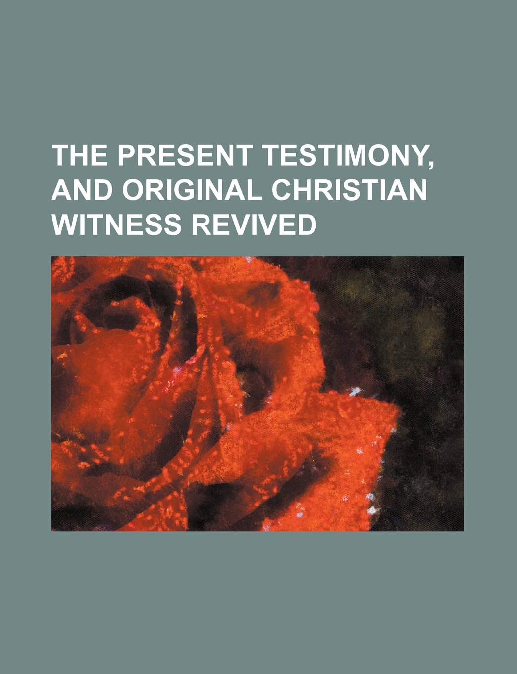 The Present Testimony, and Original Christian Witness Revived Books