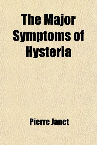 The Major Symptoms of Hysteria; Fifteen Lectures Given in the Medical School of Harvard University Books