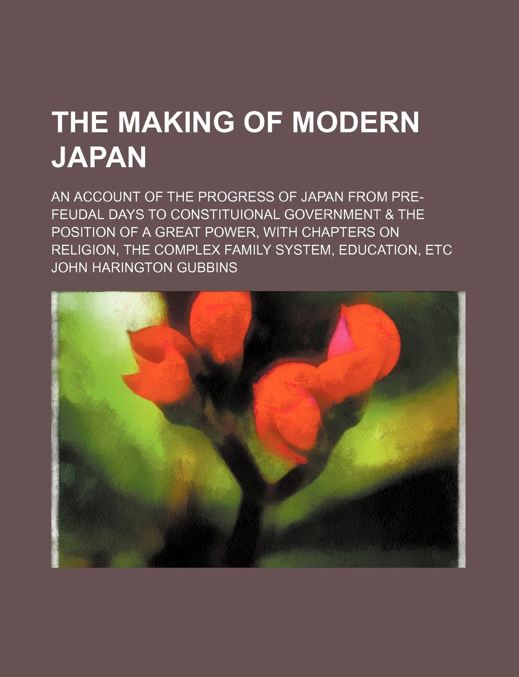 The Making of Modern Japan; An Account of the Progress of Japan from Pre-Feudal Days to Constituional Government & the Position of a Great Power, with Books
