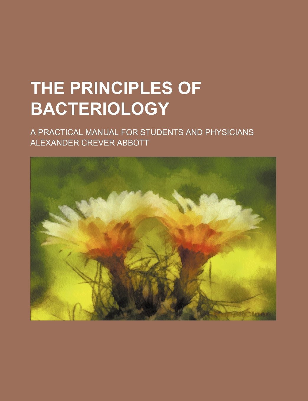 The Principles of Bacteriology; A Practical Manual for Students and Physicians Books