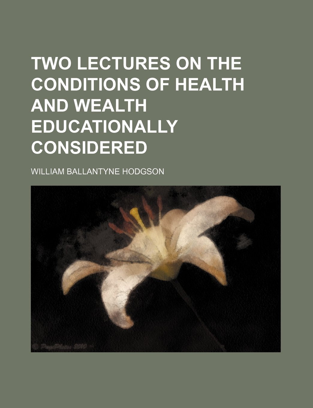 Two Lectures on the Conditions of Health and Wealth Educationally Considered Books