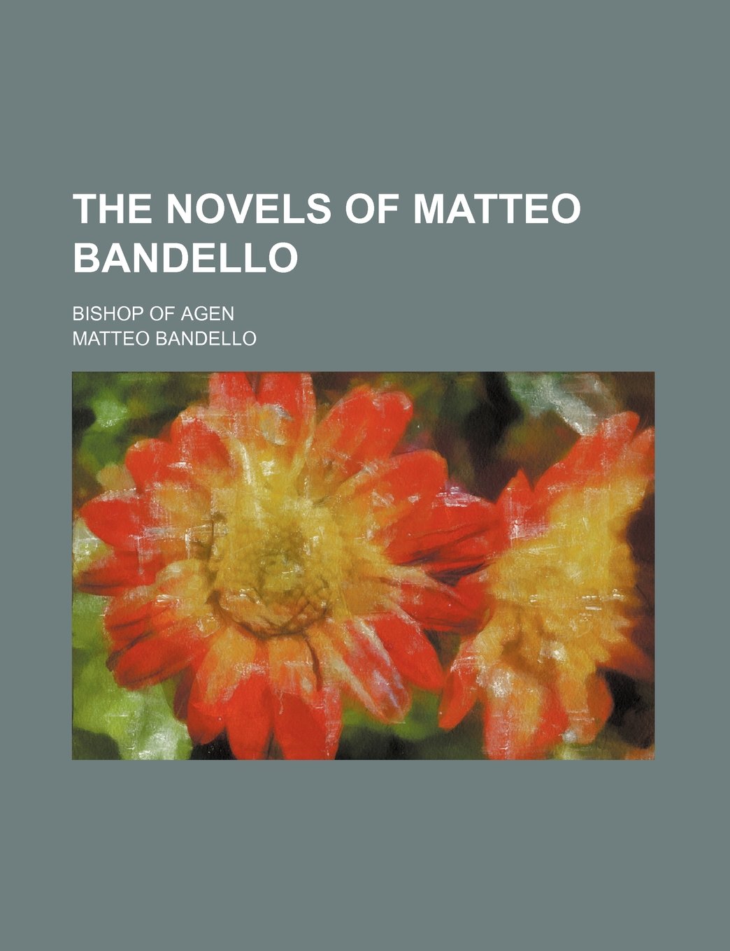 The Novels of Matteo Bandello (Volume 1); Bishop of Agen Politics & History