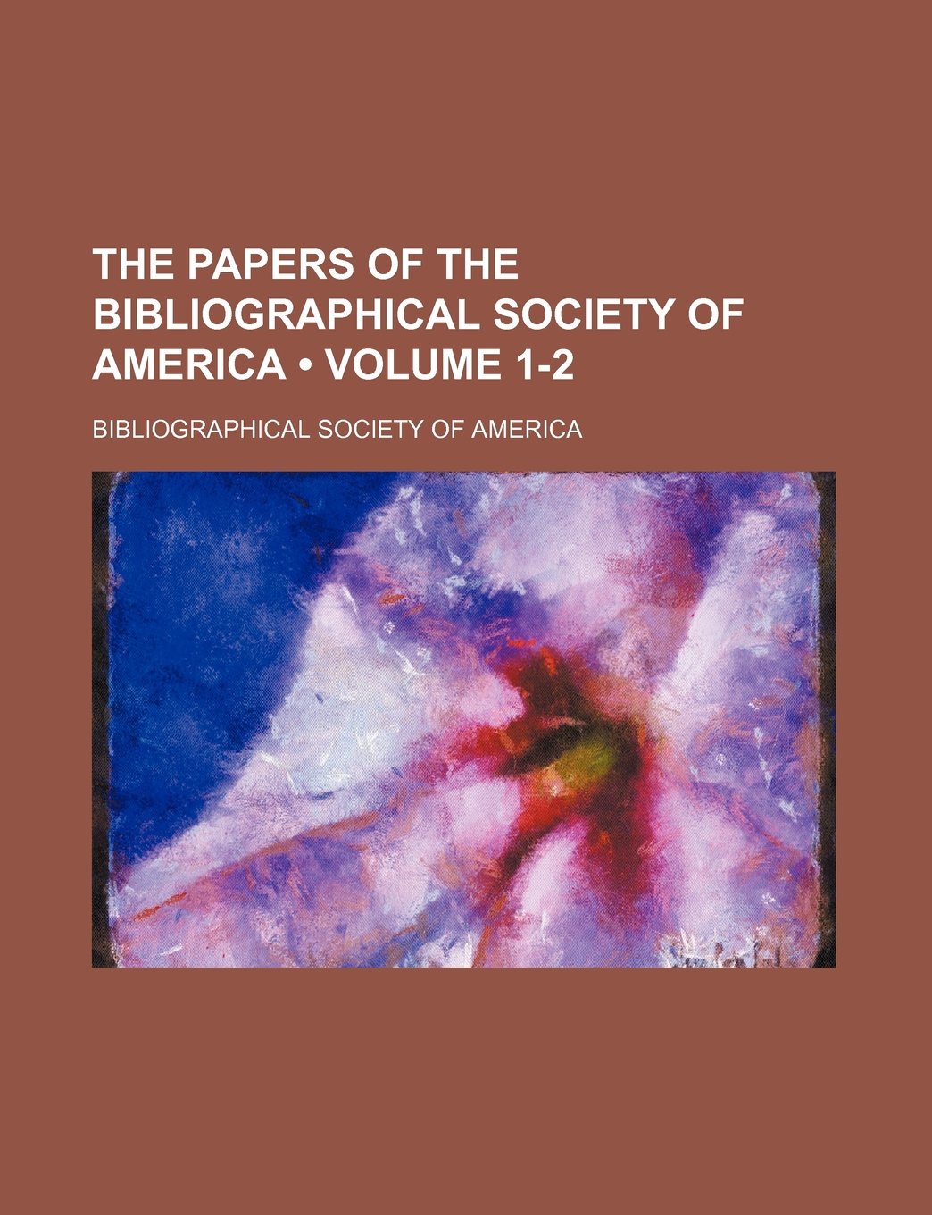 The Papers of the Bibliographical Society of America (Volume 1-2) Books