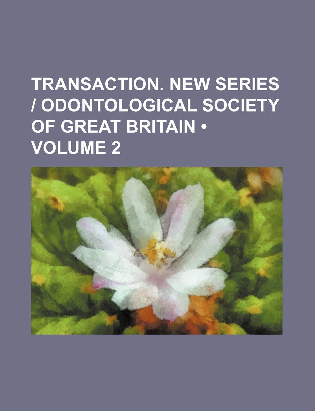 Transaction. New Series - Odontological Society of Great Britain (Volume 2) book