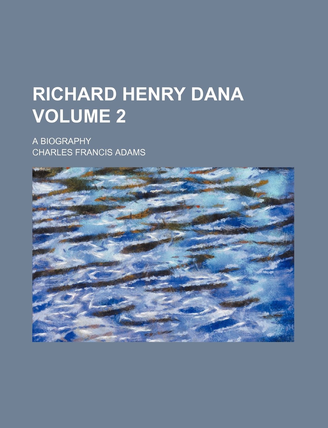 Richard Henry Dana Volume 2; A Biography Books