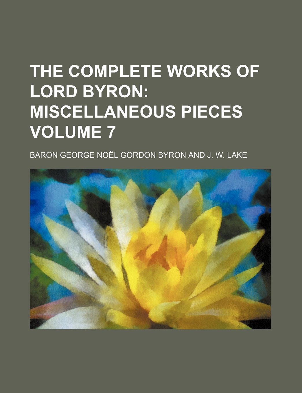 The Complete Works of Lord Byron Volume 7; Miscellaneous Pieces Books