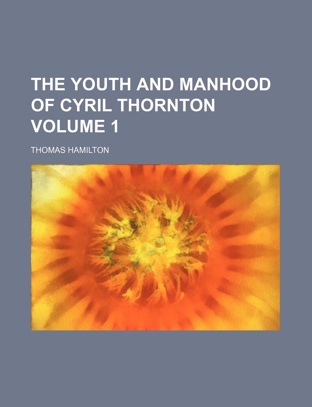 The Youth and Manhood of Cyril Thornton Volume 1 Politics & History