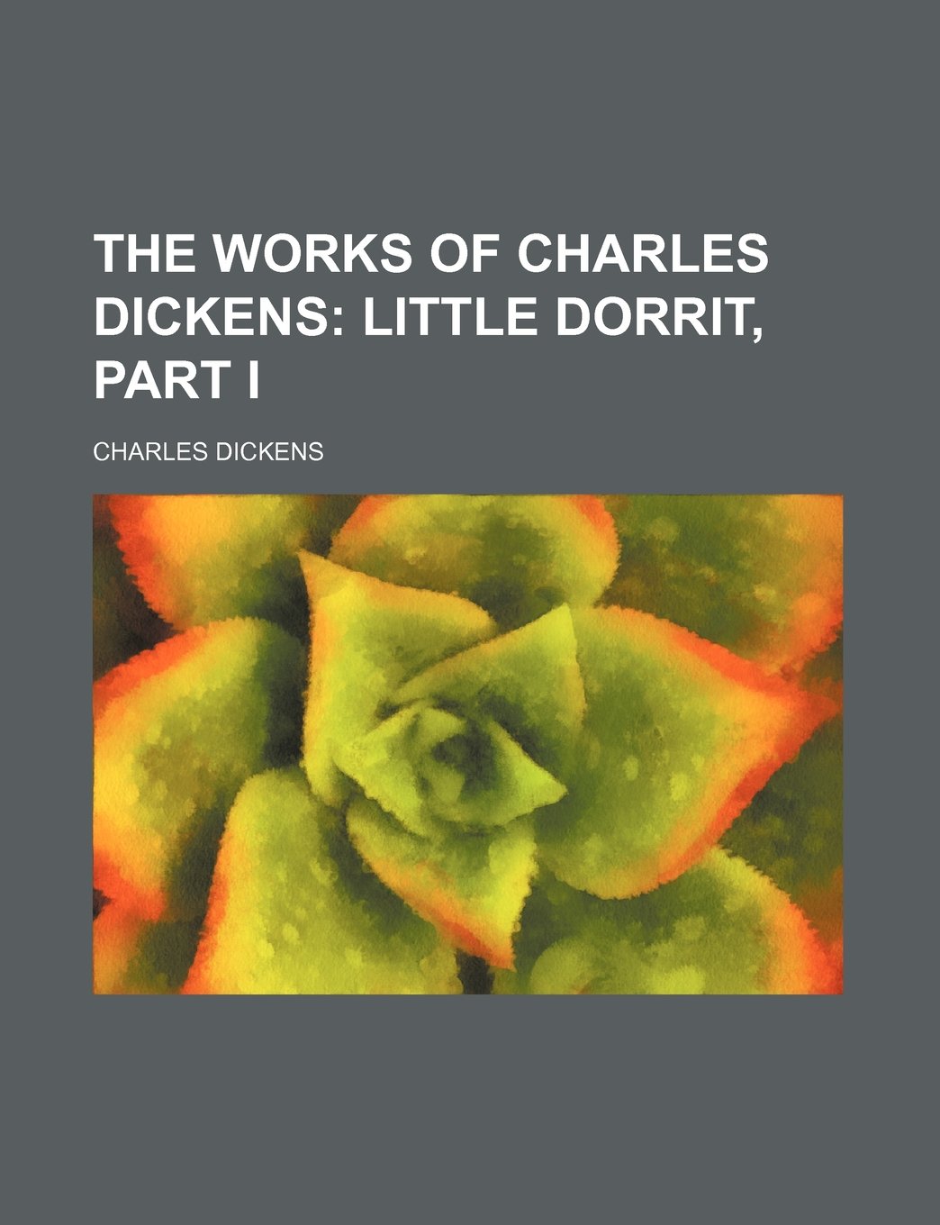 The Works of Charles Dickens (Volume 23); Little Dorrit, Part I Politics & History
