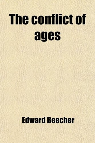 The Conflict of Ages; Or, the Great Debate on the Moral Relations of God and Man Books